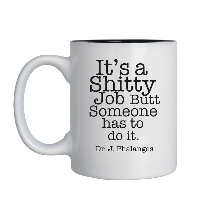 Personalized Its a Shitty Job Butt Someone Has To Do It - Proctology Themed - 11oz Laser Engraved Mug