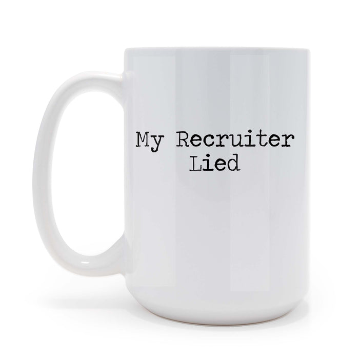 Personalized Coffee Mug,  My Recruiter Lied 15 oz Coffee Mug