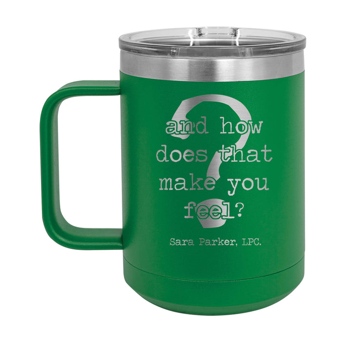 And How Does That Make You Feel -  Personalized Engraved 15 oz Insulated Coffee Mug