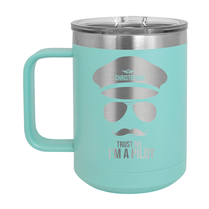 Trust Me I'm A Pilot -  Personalized Engraved 15 oz Insulated Coffee Mug