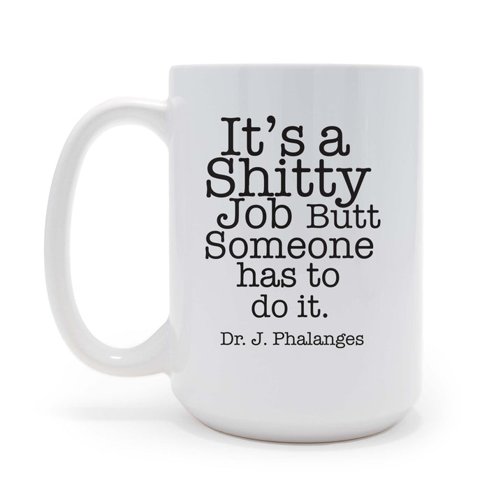 Personalized Its a Shitty Job Butt Someone Has To Do It - Proctology Themed 15 oz Coffee Mug