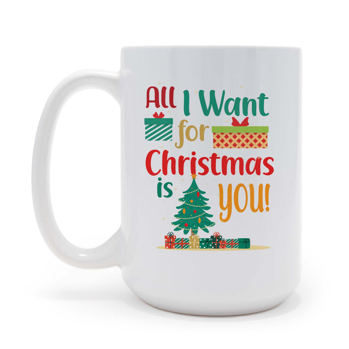 All I Want For Christmas Is You  - 15 oz Ceramic Coffee Mug, May be Personalized