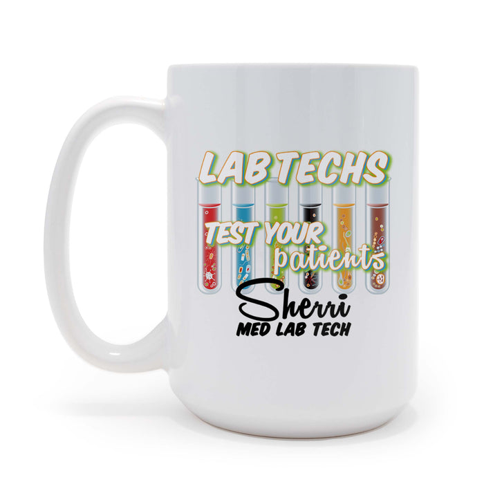 Custom Lab Techs Test Your Patients 15 oz Ceramic Coffee Mug, Personalized Gift for Medical Lab Technicians