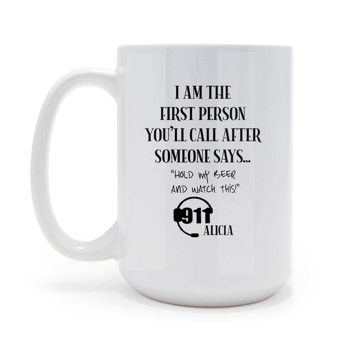 I Am the First Person You'll Call 911 Dispatcher - 15 oz Coffee Mug