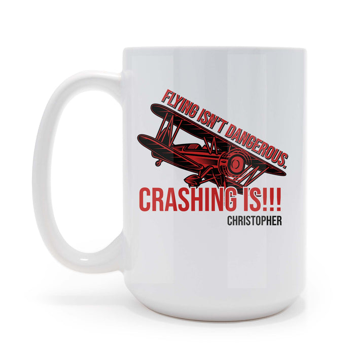 Flying Isn't Dangerous... Crashing Is  - Personalized 15 oz Coffee Mug
