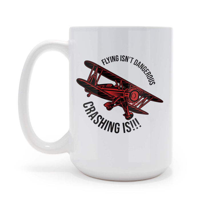 Flying Isn't Dangerous... Crashing Is 2 - 15 oz Coffee Mug, May be Personalized