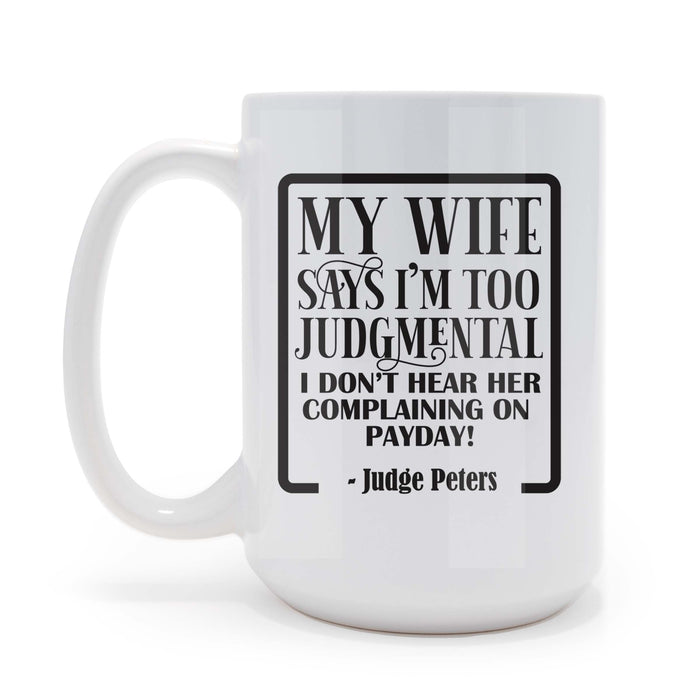 My Wife Says I'm Too Judgmental - Personalized - 15 oz Coffee Mug
