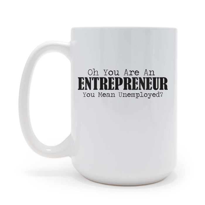 Oh You Are An Entrepreneur...  - 15 oz Coffee Mug