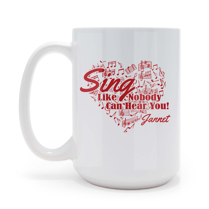 Sing Like Nobody Can Hear You -Personalized 15 oz Coffee Mug