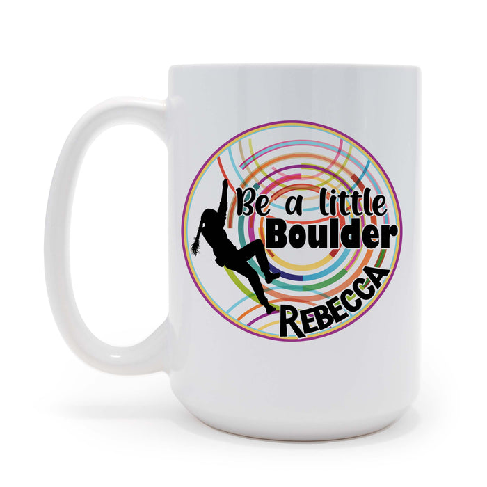 Personalized Rock Climbing- Be A Little Boulder -  15 oz Coffee Mug