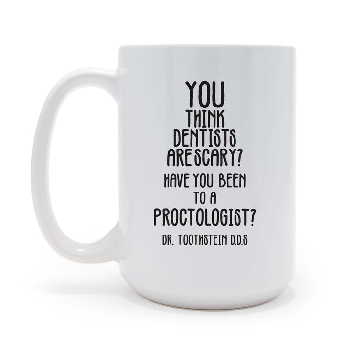 Personalized You Think Dentists Are Scary Have You Met A Proctologist - 15 oz Coffee Mug