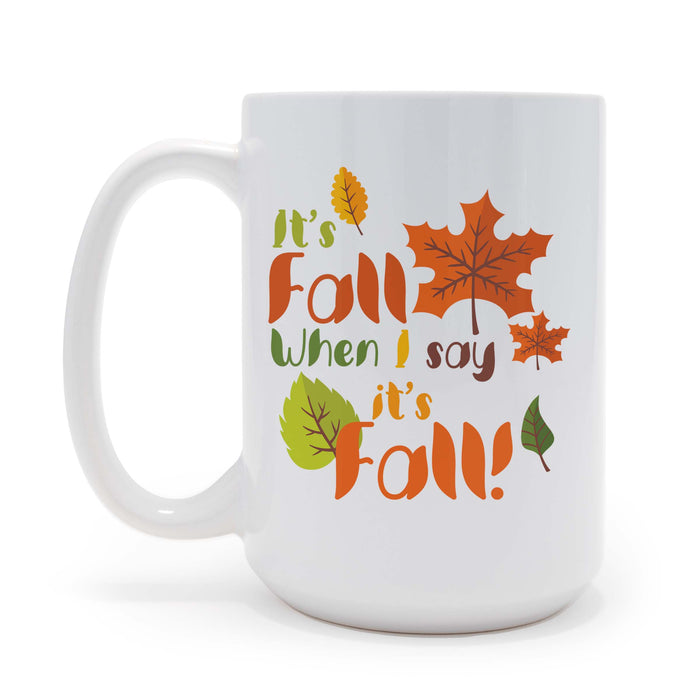 Its Fall When I Say Its Fall - 15 oz Coffee Mug