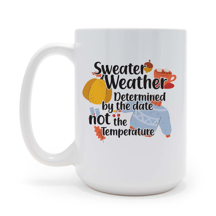 Personalized Sweater Weather is Determined By The Date Not The Temperature - 15 oz Coffee Mug