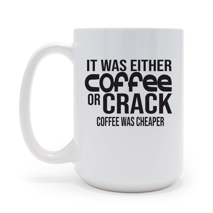 It was Either Coffee or Crack 15 oz Coffee Mug, May be Personalized