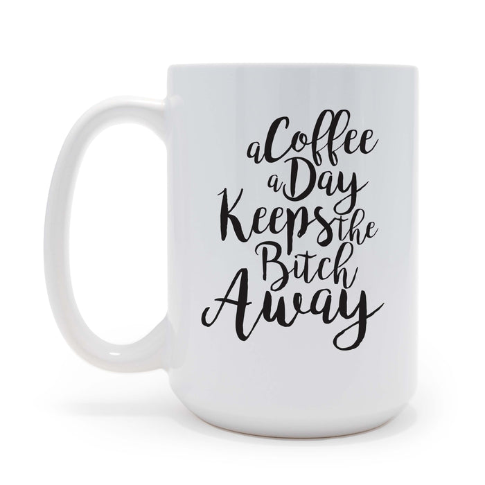 A Coffee A Day Keeps The Bitch Away 15 oz Coffee Mug, May be Personalized