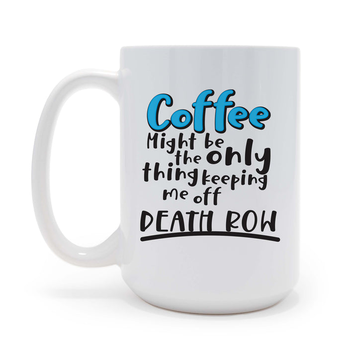 Coffee Keeps Me Off Death Row 15 oz Coffee Mug, May be Personalized