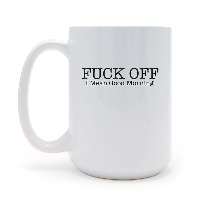 Fuck Off, I mean Good Morning 15 oz Coffee Mug, May be Personalized