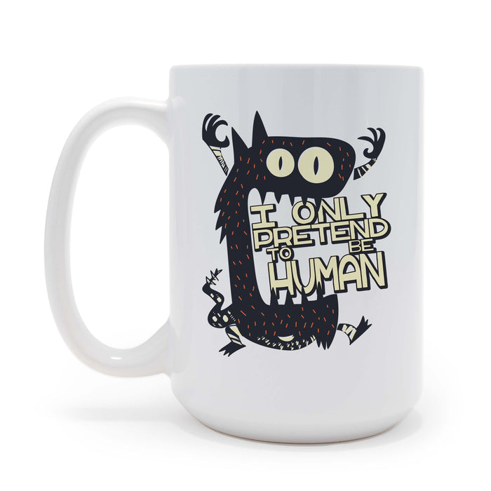 I Only Pretend To Be Human 15 oz Coffee Mug, May be Personalized