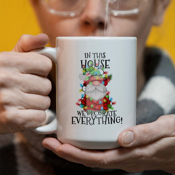 In This House We Decorate Everything - Gnome - 15 oz Ceramic Coffee Mug