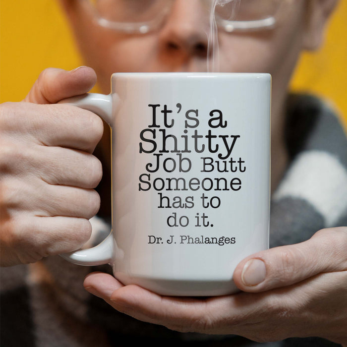 Personalized Its a Shitty Job Butt Someone Has To Do It - Proctology Themed 15 oz Coffee Mug