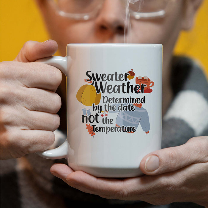 Personalized Sweater Weather is Determined By The Date Not The Temperature - 15 oz Coffee Mug