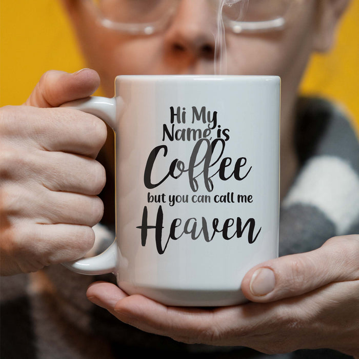 Personalized Hi My Name Is Coffee But You Can Call Me Heaven - 15 oz Coffee Mug