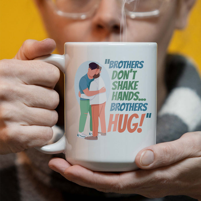 Brothers Dont Shake Hands Brothers Hug 15 oz Coffee Mug