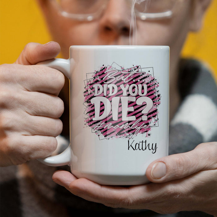 Personalized Momlife But Did You Die15 oz Coffee Mug