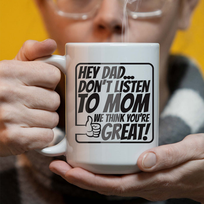 Hey Dad Dont Listen To Mom 15 oz Coffee Mug