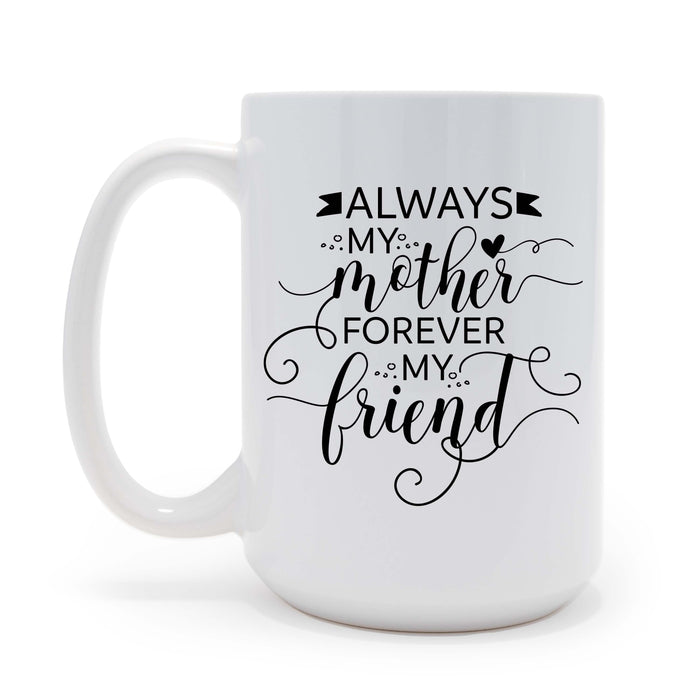 Always My Mother, Forever My Friend Personalized 15 oz Ceramic Coffee Mug