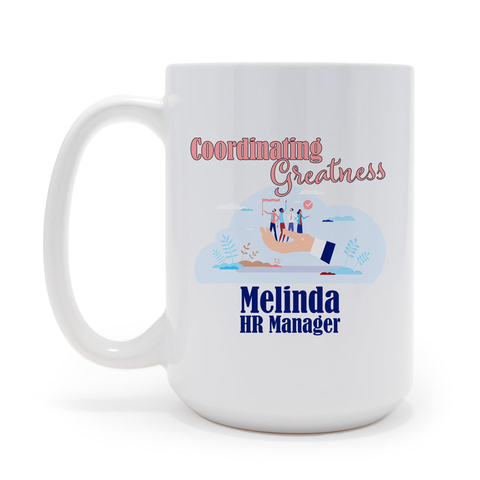 Coordinating Greatness Human Resources Manager Personalized 15oz Ceramic Coffee Mug, Gift for HR Department