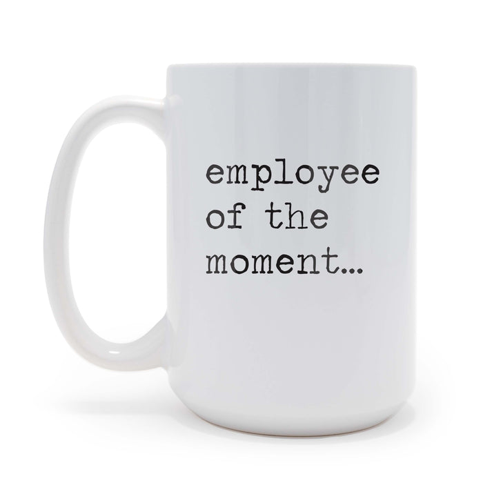Employee of the Moment Sarcastic 15 oz Coffee Mug, May be Personalized