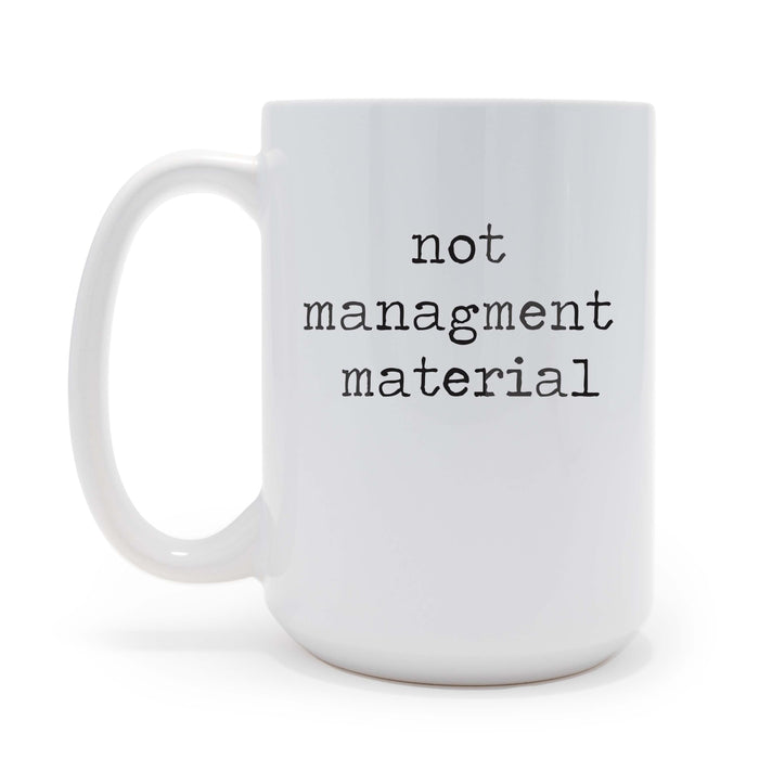Not Management Material sarcastic 15 oz Coffee Mug, May be Personalized