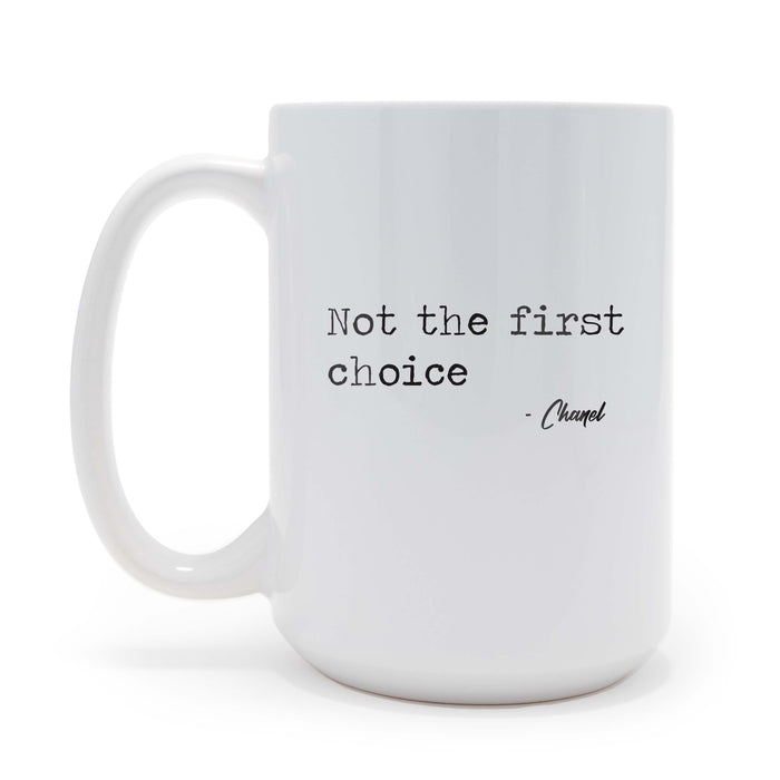 Not the First Choice Sarcastic 15 oz Coffee Mug, May be Personalized