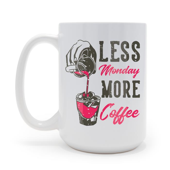 Less Monday More Coffee 15 oz Coffee Mug