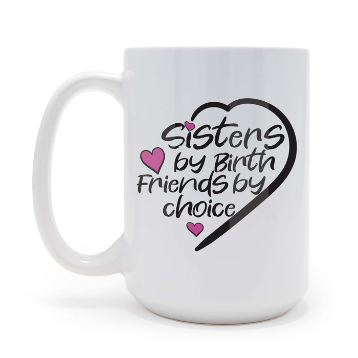 Sisters By Birth Friends By Choice 15 oz Coffee Mug