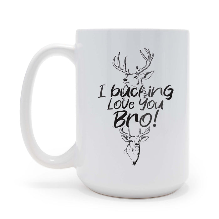 I Bucking Love You Bro 15 oz Coffee Mug
