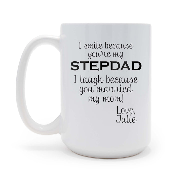 Personalized I Smile Because You Are My Stepdad, I Laugh Because You Married My Mom 15 oz Coffee Mug