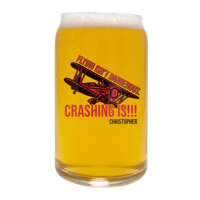 Flying Isn't Dangerous... Crashing is - Personalized UV Printed 16oz Can Glass
