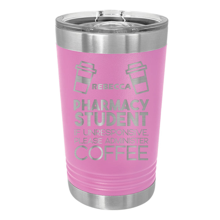 If Unresponsive Pharmacy Student Personalized Engraved Insulated Stainless Steel 16 oz Tumbler