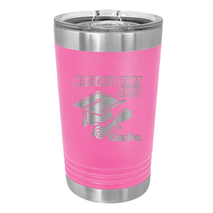 Personalized Graduation Gift Mastered That Shit Engraved Insulated Stainless Steel 16 oz Tumbler with Closing Lid