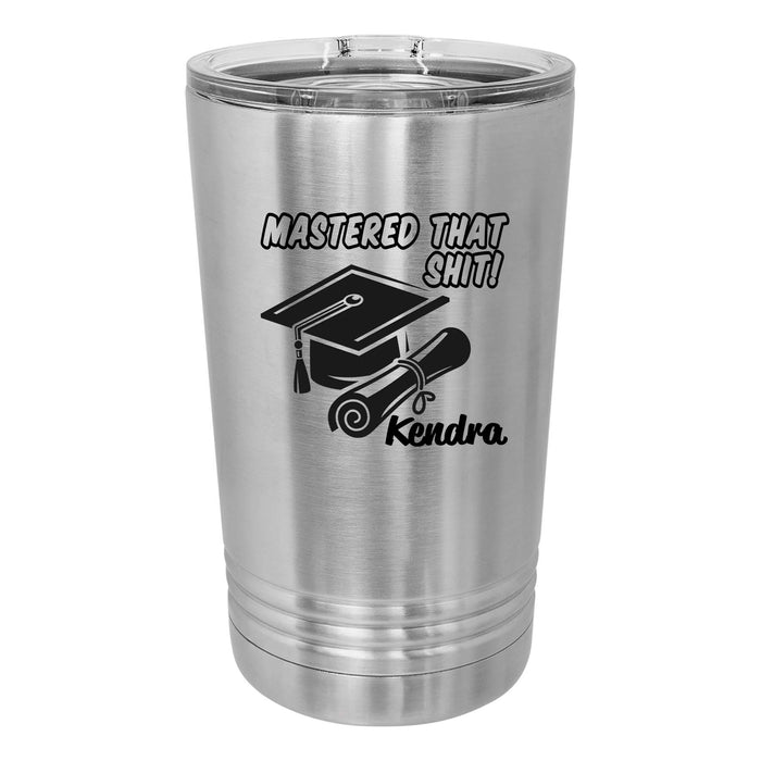Personalized Graduation Gift Mastered That Shit Engraved Insulated Stainless Steel 16 oz Tumbler with Closing Lid