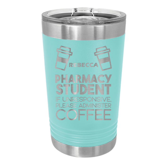 If Unresponsive Pharmacy Student Personalized Engraved Insulated Stainless Steel 16 oz Tumbler