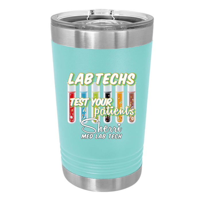 Medical Lab Techs Test Your Patients Personalized UV Printed Insulated Stainless Steel 16 oz Tumbler