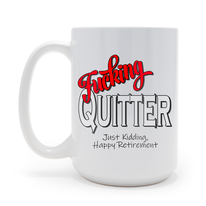 F...ing Quitter Retirement Sarcastic 15 oz Coffee Mug, Retirement, Retired, May be Personalized