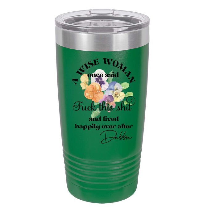 A Wise Woman Once Said Personalized 20 oz Insulated Tumbler, Gift for Her