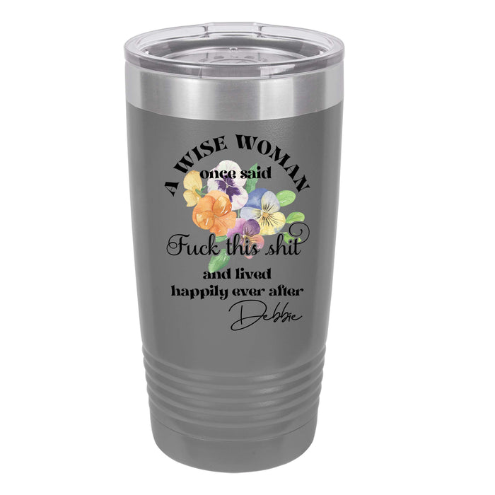A Wise Woman Once Said Personalized 20 oz Insulated Tumbler, Gift for Her