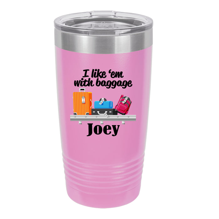 Baggage Handler Gift - I Like Em With Baggage - Personalized Insulated Stainless Steel 20 oz Tumbler