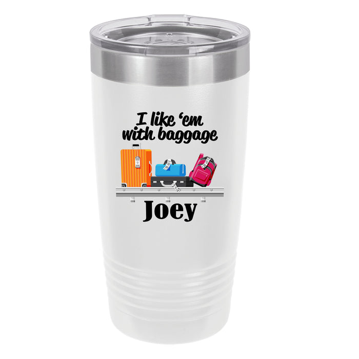 Baggage Handler Gift - I Like Em With Baggage - Personalized Insulated Stainless Steel 20 oz Tumbler