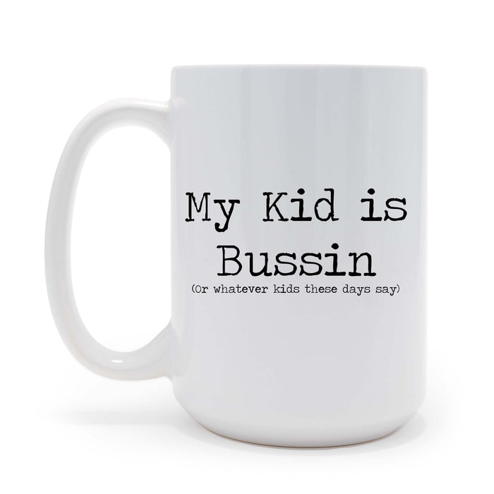 My Kid is Bussin - 15 oz Coffee Mug